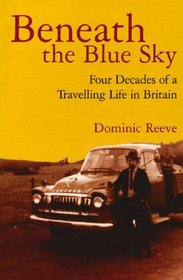Beneath the Blue Sky: Four Decades of a Travelling Life in Britain