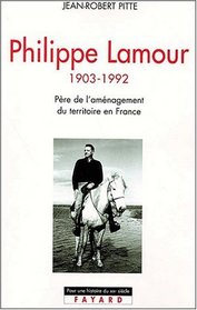 Philippe lamour, pere de l'amnagement du territoire en France (1903-1992)