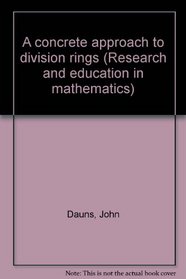 A concrete approach to division rings (Research and education in mathematics)