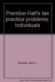 Prentice-Hall's tax practice problems: Individuals