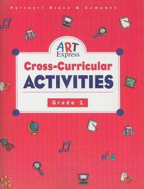 Art Express: Cross-Curricular Activities (Grade 1)