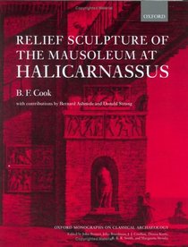 Relief Sculpture of the Mausoleum at Halicarnassus (Oxford Monographs on Classical Archaeology)