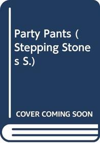 Party Pants (Stepping Stones)
