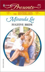 Fugitive Bride (The Australians) (Harlequin Presents, No. 2212)