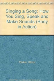 Singing a Song: How You Sing, Speak and Make Sounds (Body in Action)
