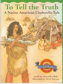 To Tell the Truth, A Native American Cinderella Tale (Leveled Readers, 1-51656, 3FOG)