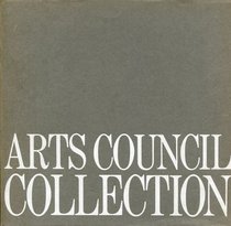 Arts Council collection: A concise, illustated catalogue of paintings, drawings, photographs, and sculpture purchased for the Arts Council of Great Britain between 1942 and 1978