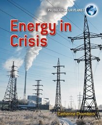 Energy in Crisis (Protecting Our Planet)