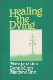 Healing the Dying: Releasing People to Die (Exploration Book)