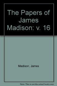 The Papers of James Madison: 27 April 1795-27 March 1797 (Madison, James//Papers of James Madison (Chronological Series))