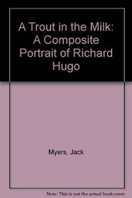 A Trout in the Milk: A Composite Portrait of Richard Hugo