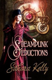 Steampunk Seductions: Letting Off Steam / Stripping Her Gears / Winding Her Up