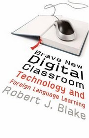 Brave New Digital Classroom: Technology and Foreign Language Learning