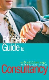 The Bluffer's Guide to Consultancy (Bluffer's Guides)