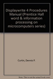 Displaywrite 4: Procedures Manual (Prentice Hall word & information processing on microcomputers series)