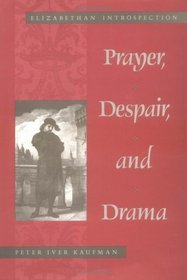 Prayer, Despair, and Drama: Elizabethan Introspection (Studies in Anglican History)