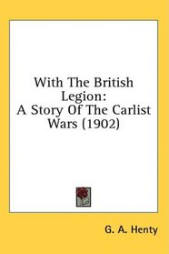 With The British Legion: A Story Of The Carlist Wars (1902)