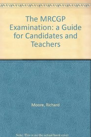 The MRCGP Examination: a Guide for Candidates and Teachers
