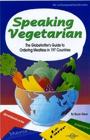 Speaking Vegetarian: The Globetrotter's Guide to Ordering Meatless in 197 Countries