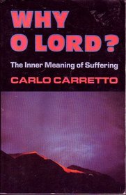 Why O Lord? the Inner Meaning of Suffering