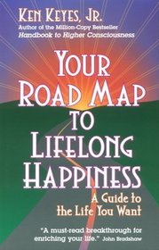 Your Road Map to Lifelong Happiness: A Guide to the Life You Want