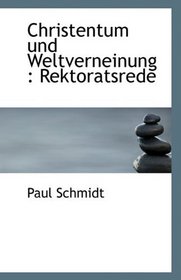 Christentum und Weltverneinung: Rektoratsrede (German Edition)
