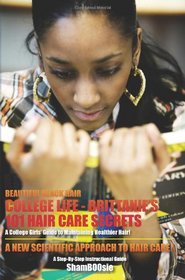 Beautiful Black Hair: COLLEGE Life: Brittanie's 101 Hair Care Secrets: A  College Girls' Guide to Maintaining Healthier Hair!