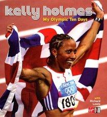 My Olympic Ten Days - Kelly Holmes