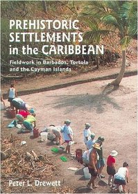 Prehistoric Settlements in the Caribbean: Fieldwork in Barbados, Tortola and the Cayman Islands