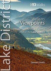 Walks to Viewpoints: Walks with the Most Stunning Views in the Lake District (Lake District: Top 10 Walks)