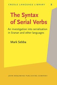 The Syntax of Serial Verbs: An investigation into serialisation in Sranan and other languages (Creole Language Library)