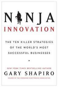 Ninja Innovation: The Ten Killer Strategies of the World's Most Successful Businesses