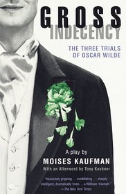 Gross Indecency : The Three Trials of Oscar Wilde