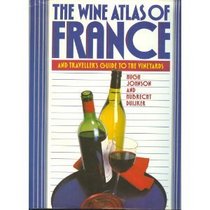 The Wine Atlas of France and Traveller's Guide to the Vineyards: And Traveller's Guide to the Vineyards