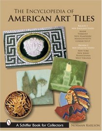 The Encyclopedia of American Art Tiles: Region 1 New England States; Region 2 Mid-atlantic States (Schiffer Book for Collectors)