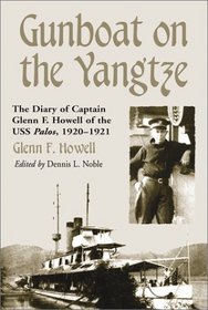 Gunboat on the Yangtze: The Diary of Captain Glenn F. Howell of the USS Palos, 1920-1921