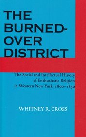 The Burned-over District: The Social and Intellectual History of Enthusiastic Religion in Western New York, 18001850