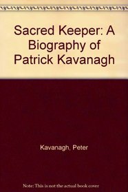Sacred Keeper: A Biography of Patrick Kavanagh