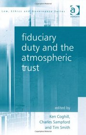 Fiduciary Duty and the Atmospheric Trust (Law, Ethics and Governance)