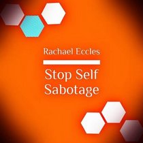 Stop Self Sabotage, Self Hypnosis Hypnotherapy CD 2016