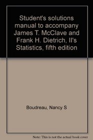 Student's solutions manual to accompany James T. McClave and Frank H. Dietrich, II's Statistics, fifth edition