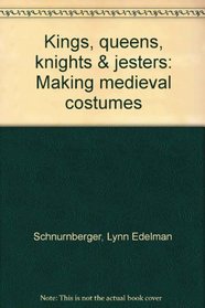 Kings, Queens, Knights,  Jesters: Making Medieval Costumes