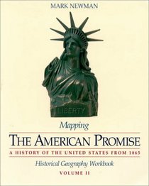 Mapping the American Promise : Historical Geography Workbook, Volume II (American Promise Map)