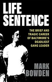 Life Sentence: The Brief and Tragic Career of Baltimore?s Deadliest Gang Leader