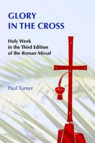 Glory in the Cross: Holy Week in the Third Edition of the Roman Missal
