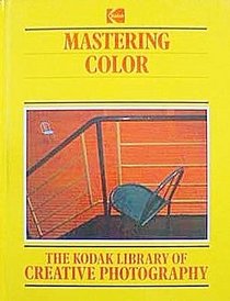 Mastering Color (The Kodak library of creative photography)
