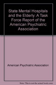 State Mental Hospitals and the Elderly: A Task Force Report of the American Psychiatric Association