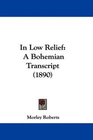 In Low Relief: A Bohemian Transcript (1890)