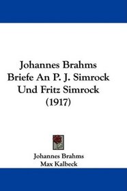 Johannes Brahms Briefe An P. J. Simrock Und Fritz Simrock (1917) (German Edition)