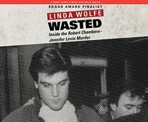 Wasted: Inside the Robert Chambers-Jennifer Levin Murder